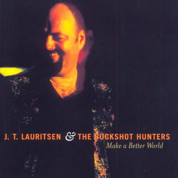 J. T. Lauritsen & The Buckshot Hunters : Make A Better World (CD, Album)