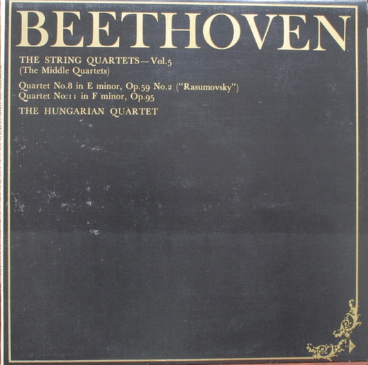 Ludwig Van Beethoven, The Hungarian Quartet : The String Quartets, Vol. 5 (The Middle Quartets): Quartet No. 8 In E Minor, Op.59, No. 2 "Rasoumovsky"; Quartet No. 11 In F Minor, Op. 95 (LP, Album, Club)