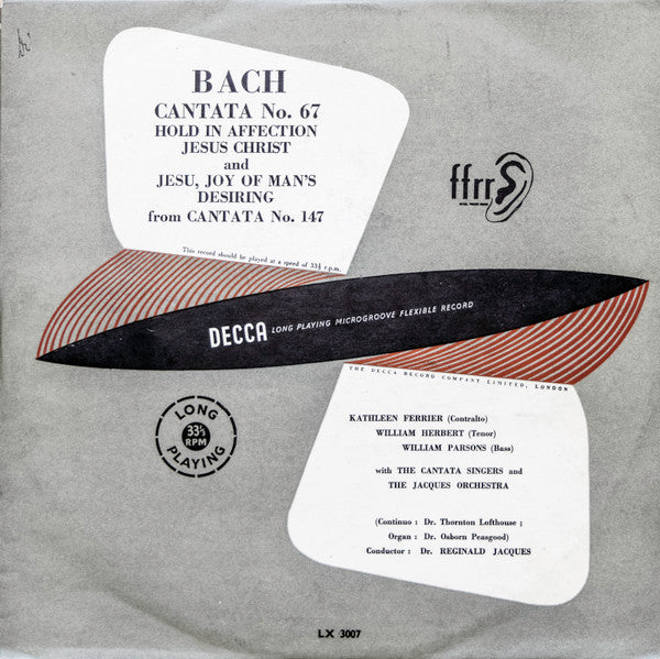 Johann Sebastian Bach - Kathleen Ferrier, William Herbert, William Parsons (2) With The Cantata Singers And The Jacques Orchestra Continuo: Charles Thornton Lofthouse Organ: Osborne Peasgood Conductor: Reginald Jacques : Cantata No. 67 Hold In Affection Jesus Christ / Jesu, Joy Of Man's Desiring (From Cantata No. 147) (10", Album)