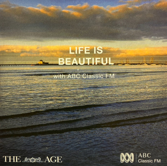 Various : Life Is Beautiful With ABC Classic FM (CD, Comp)