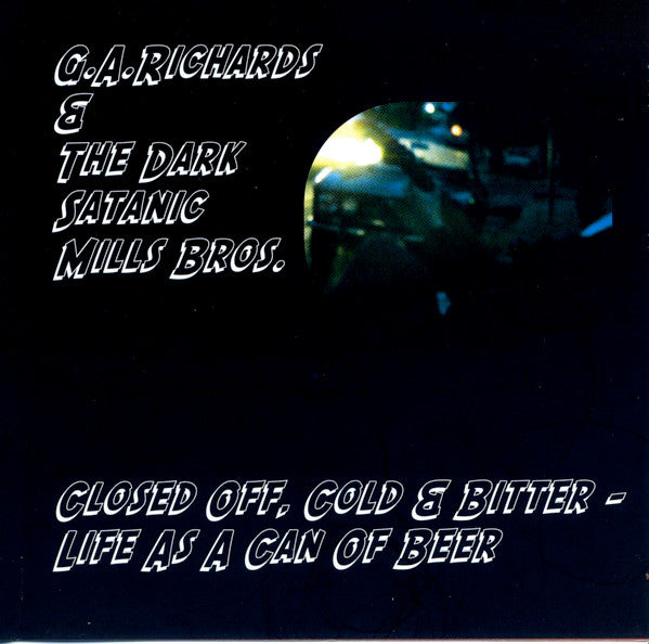 Glenn Richards & The Dark Satanic Mills Bros. : Closed Off, Cold & Bitter - Life As A Can Of Beer (CD, EP)