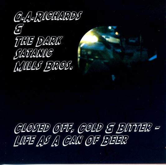 Glenn Richards & The Dark Satanic Mills Bros. : Closed Off, Cold & Bitter - Life As A Can Of Beer (CD, EP)