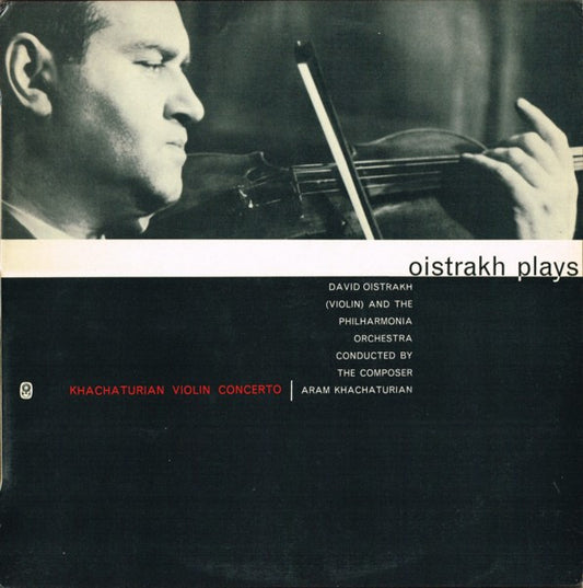 David Oistrach (Violin) And The Philharmonia Orchestra Conducted By The Composer Aram Khatchaturian : Oistrakh Plays / Khachaturian Violin Concerto (LP, Album, Mono, Club)