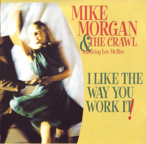 Mike Morgan & The Crawl Featuring Lee McBee : I Like The Way You Work It! (CD, Album)