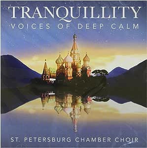 St. Petersburg Chamber Choir* : Tranquillity Voices Of Deep Calm (CD, Album, Comp)