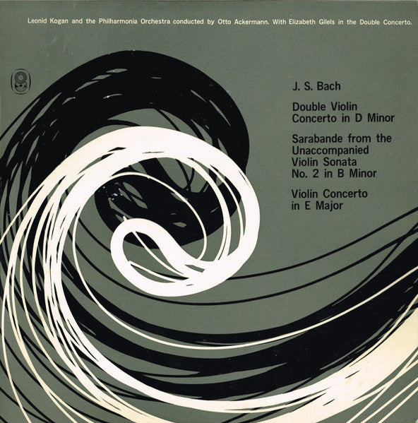 Leonid Kogan And The Philharmonia Orchestra  Conducted By Otto Ackermann , With Elisabeth Gilels In The Double Concerto.  J.S. Bach* : Double Violin Concerto In D Minor / Sarabande From The Unaccompanied Violin Sonata No. 2 In B Minor / Violin Concerto In E Major (LP, Album, Mono, Club)