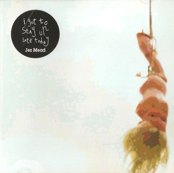 Jez Mead : I Got To Stay Up Late Today (CD)