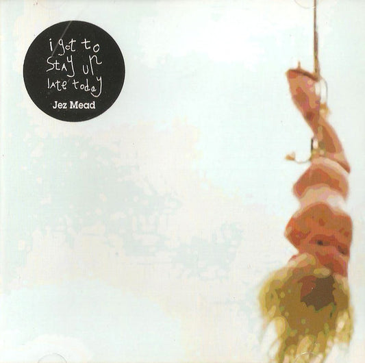 Jez Mead : I Got To Stay Up Late Today (CD)