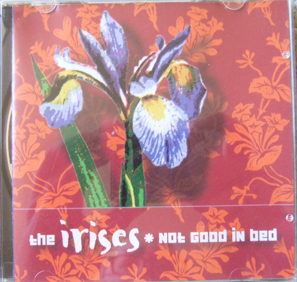 The Irises : Not Good In Bed (CD, Album)
