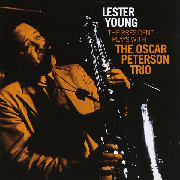 Lester Young With  The Oscar Peterson Trio : The President Plays With The Oscar Peterson Trio (CD, Comp, RE)