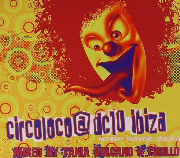 Tania Vulcano & Cirillo : Circoloco @ DC10 Ibiza (2xCD, Comp, Mixed)