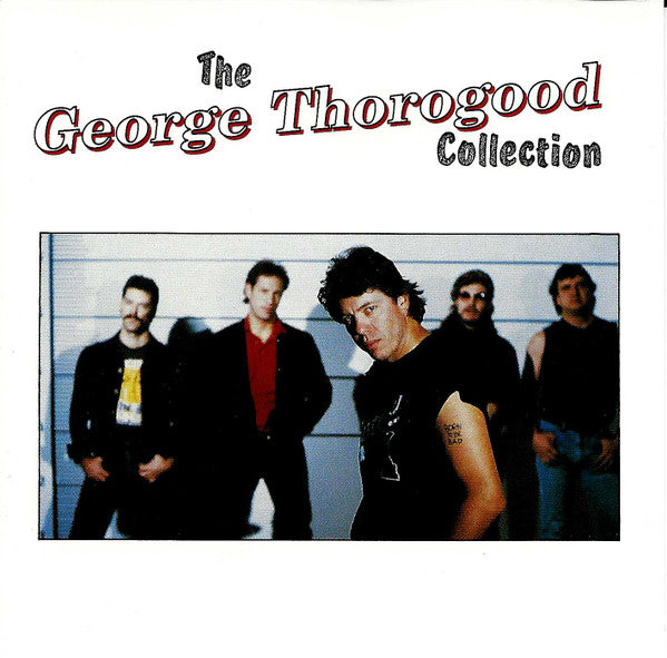 George Thorogood & The Destroyers : The George Thorogood Collection (CD, Comp)