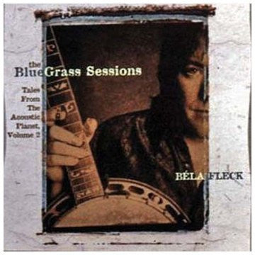 Béla Fleck : The Bluegrass Sessions: Tales From The Acoustic Planet Volume 2 (HDCD, Album, RP)