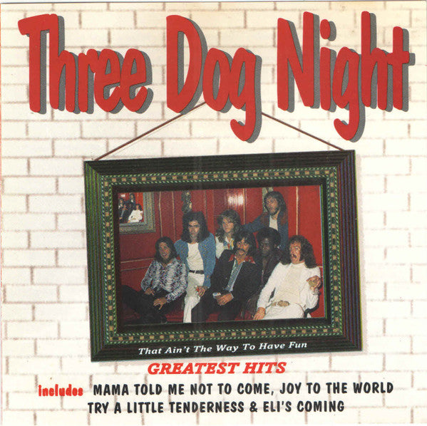 Three Dog Night : Greatest Hits - That Ain't The Way To Have Fun (CD, Comp)