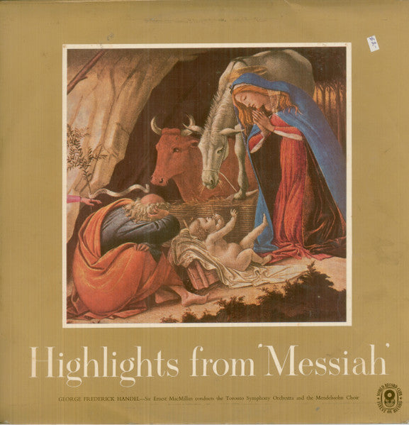 Georg Friedrich Händel  -  Sir Ernest MacMillan Conducts The Toronto Symphony Orchestra And The Toronto Mendelssohn Choir : Highlights From 'Messiah' (LP, Album, Mono, Club)