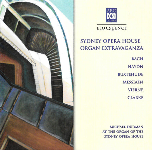 Johann Sebastian Bach, Joseph Haydn, Dieterich Buxtehude, Olivier Messiaen, Louis Vierne, Jeremiah Clarke, Michael Dudman : Sydney Opera House Organ Extravaganza (CD)