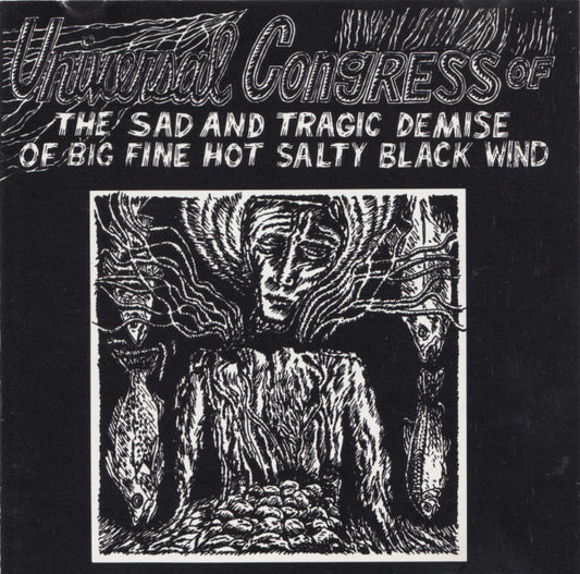 Universal Congress Of : The Sad And Tragic Demise Of Big Fine Hot Salty Black Wind (CD, Album)