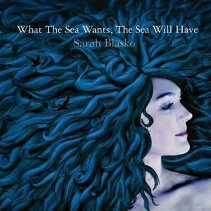 Sarah Blasko : What The Sea Wants, The Sea Will Have (CD, Album)