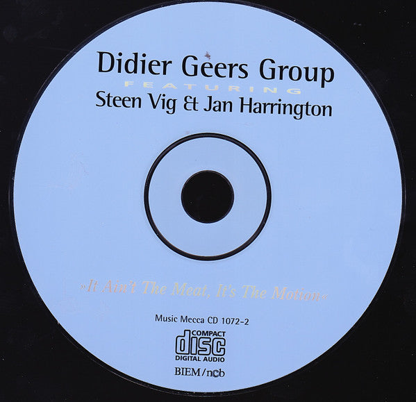 Didier Geers Group* Featuring Steen Vig & Jan Harrington : It Ain't The Meat, It's The Motion (CD)