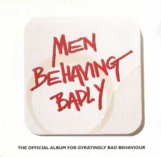 Various : Men Behaving Badly: The Official Album For Gyratingly Bad Behaviour (CD, Comp)