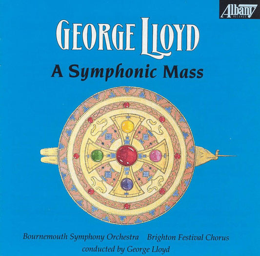 George Lloyd, Bournemouth Symphony Orchestra, Brighton Festival Chorus : A Symphonic Mass (CD)