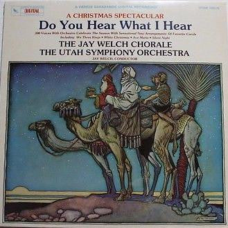 The Jay Welch Chorale, Utah Symphony Orchestra Conductor Jay Welch : Do You Hear What I Hear (A Christmas Spectacular) (LP, Album)