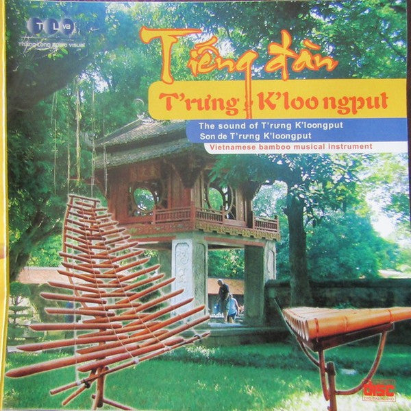Various : Tiếng Đàn T'rưng K'loongput (CD, Album)