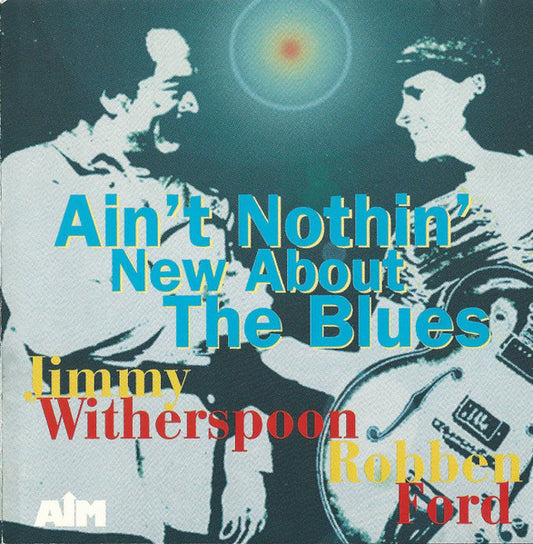 Jimmy Witherspoon With Robben Ford : Ain't Nothin' New About The Blues (CD, Album)