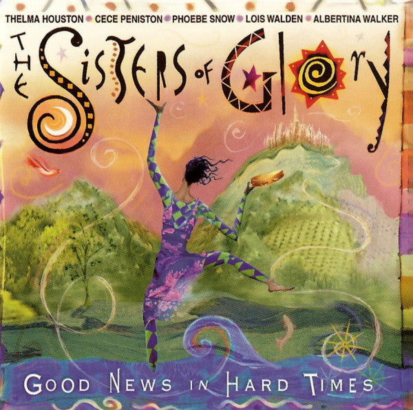The Sisters Of Glory Featuring Thelma Houston, Ce Ce Peniston, Phoebe Snow, Lois Walden, Albertina Walker : Good News In Hard Times (CD, Album)