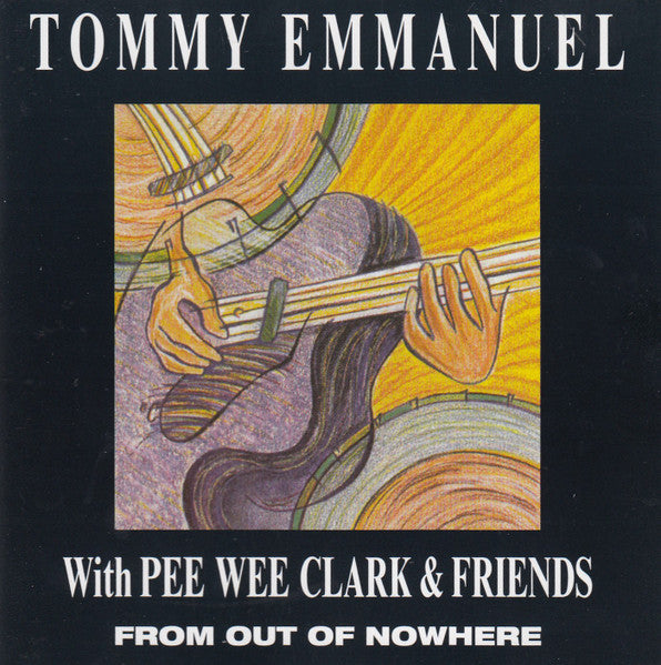 Tommy Emmanuel, Pee Wee Clark And  Friends Of Tommy Emmanuel & Pee Wee Clark : From Out Of Nowhere (CD, Album)
