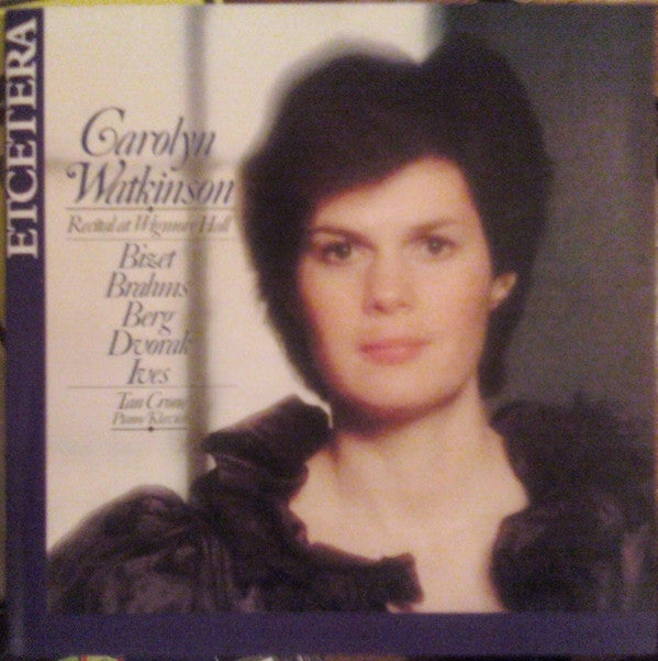 Carolyn Watkinson, Tan Crone - Georges Bizet / Johannes Brahms / Alban Berg / Antonín Dvořák / Charles Ives : Recital At Wigmore Hall (CD, RE)
