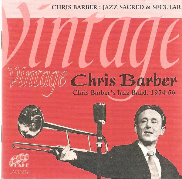 Chris Barber's Jazz Band : Chris Barber: Jazz Sacred & Secular: Vintage Chris Barber: Chris Barber's Jazz Band 1954 - 56 (CD, Album, Comp)