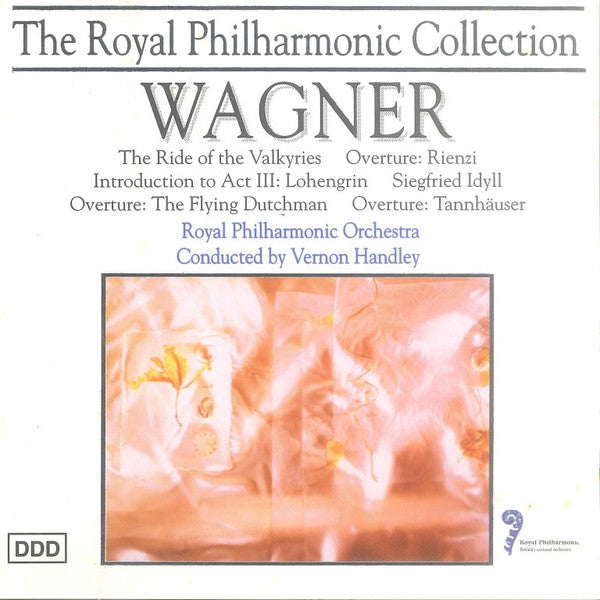 Wagner* - Royal Philharmonic Orchestra conduced by Vernon Handley : The Ride Of The Valkyries / Overture: Rienzi / Introduction To Act III: Lohengrin / Siegfried Idyll / Overture: The Fling Dutchman / Overture: Tannhäuser (CD, Album)