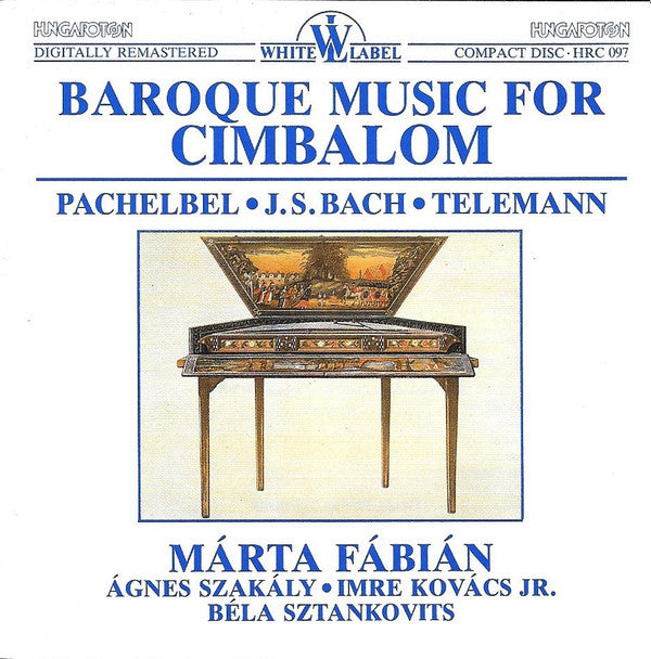 Johann Pachelbel, Johann Sebastian Bach, Georg Philipp Telemann, Márta Fábián, Szakály Ágnes, Imre Kovács Jr., Béla Sztankovits : Baroque Music For Cimbalom (CD, Album)