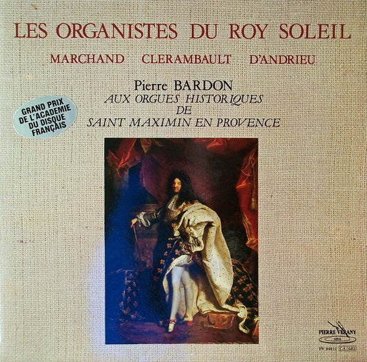 Louis Marchand / Louis-Nicolas Clérambault / Jean-François Dandrieu, Pierre Bardon : Les Organistes Du Roy Soleil (LP, Album)