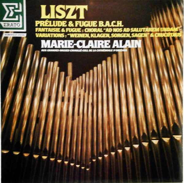 Franz Liszt - Marie-Claire Alain : Prèlude & Fugue B.A.C.H. - Fantasie & Fugue: Choral "Ad Nos Ad Salutarem Undam" - Variations: "Weinen, Klagen, Sorgen, Sagen" & Crucifixus (LP)
