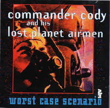 Commander Cody And His Lost Planet Airmen : Worst Case Scenario (CD, Album)
