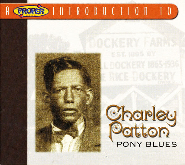 Charley Patton : A Proper Introduction To Charley Patton - Pony Blues (CD, Comp)