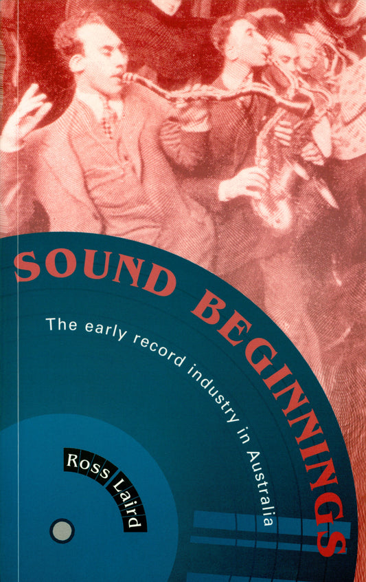 Cover of Sound Beginnings: The Early Record Industry in Australia by Ross Laird, featuring an archival photograph of musicians playing saxophones above a stylised blue gramophone record design.