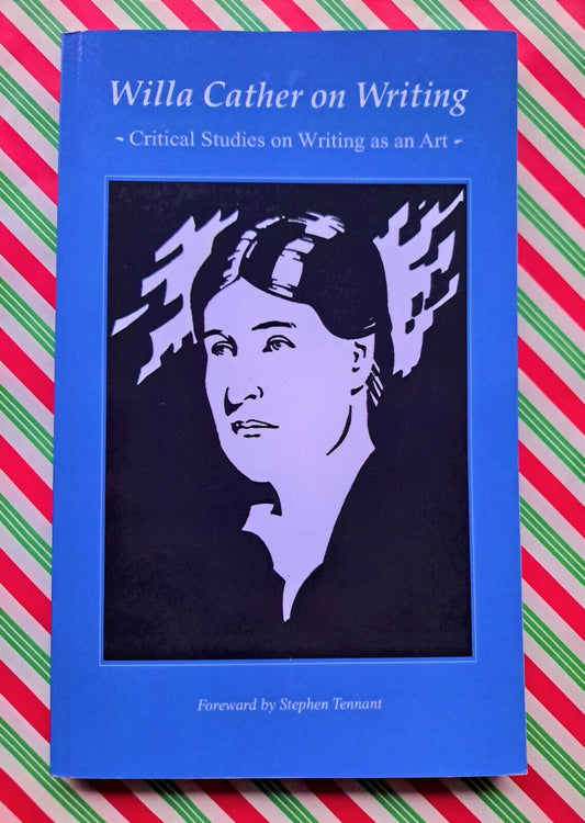 Willa Cather on Writing: Critical Studies on Writing as an Art by Willa Cather
