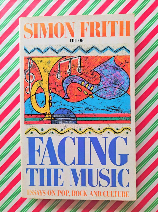 Facing the Music Essays on Pop, Rock & Culture by Simon Frith