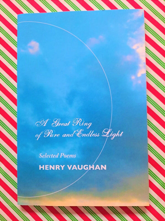 A Great Ring of Pure and Endless Light Selected Poems by HENRY VAUGHAN
