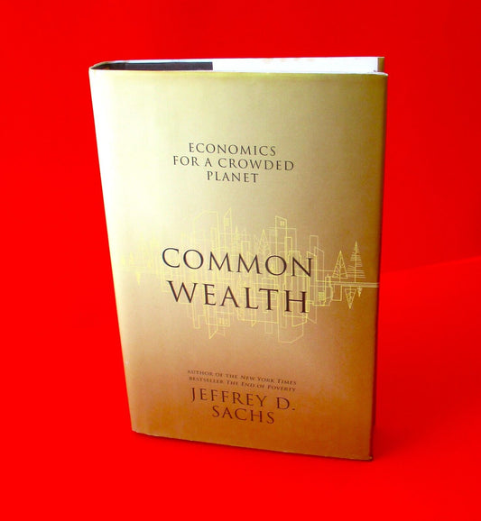 Commonwealth Economics For A Crowded Planet by Jeffrey Sachs Hardcover