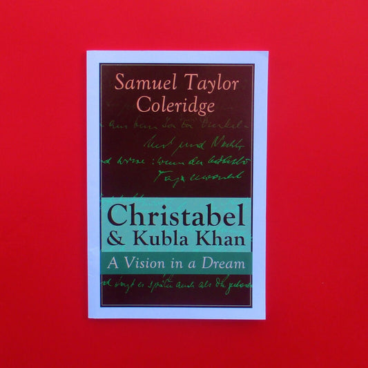 Christabel & Kubla Khan: A Vision in a Dream by Samuel Taylor Coleridge