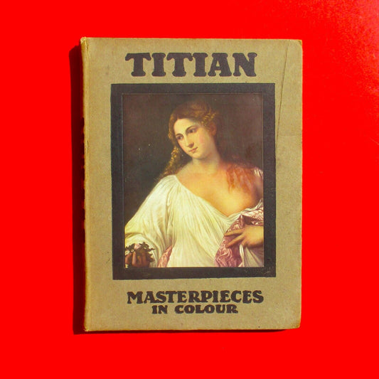 Titian by Samuel L. Bensusan (Masterpieces in Colour #1) Vintage Art Book