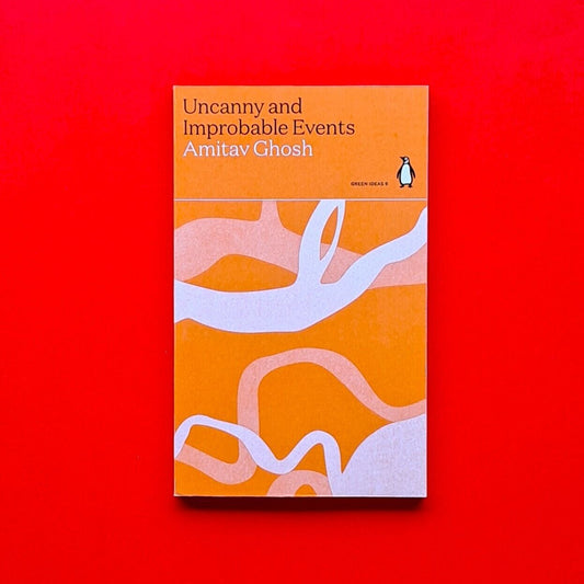 Uncanny and Improbable Events by Amitav Ghosh 2021 Penguin Green Ideas New