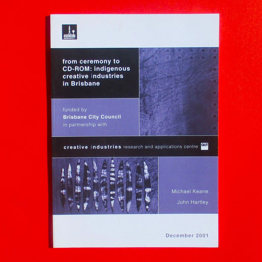 From Ceremony to CD-ROM Indigenous Creative Industries in Brisbane 2001 Report