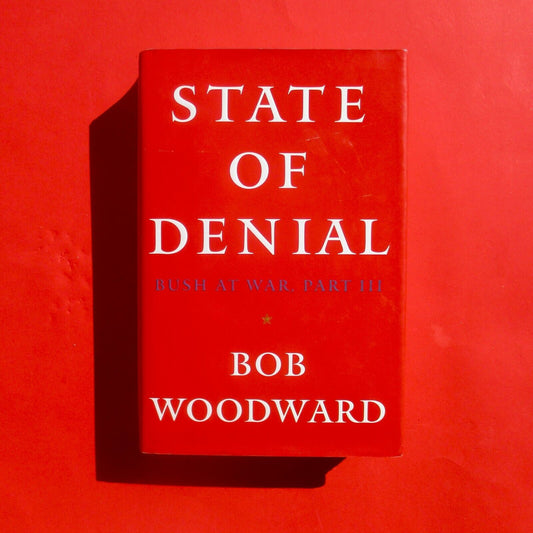 State of Denial: Bush At War Part III by Bob Woodward Hardcover