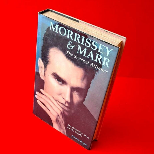 Morrissey & Marr: The Severed Alliance The Definitive Story of The Smiths