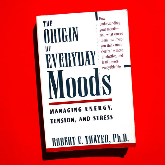 The Origin of Everyday Moods Managing Energy, Tension & Stress by Robert Thayer